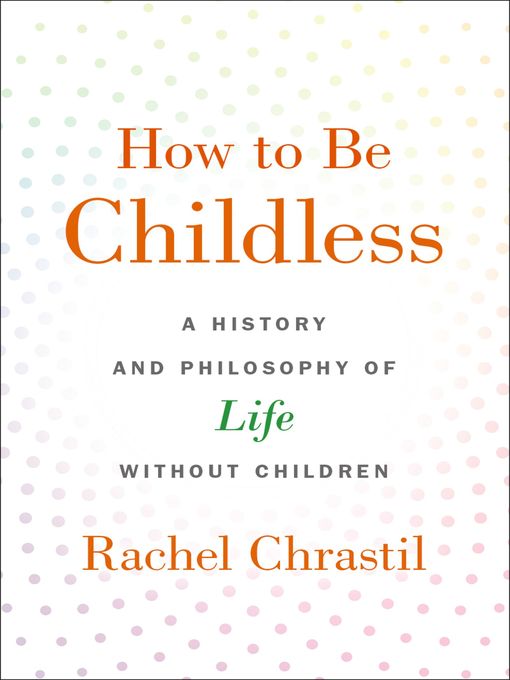 Title details for How to Be Childless by Rachel Chrastil - Available